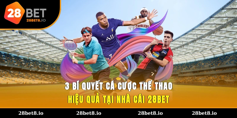 3 bí quyết cá cược thể thao hiệu quả tại nhà cái 28BET