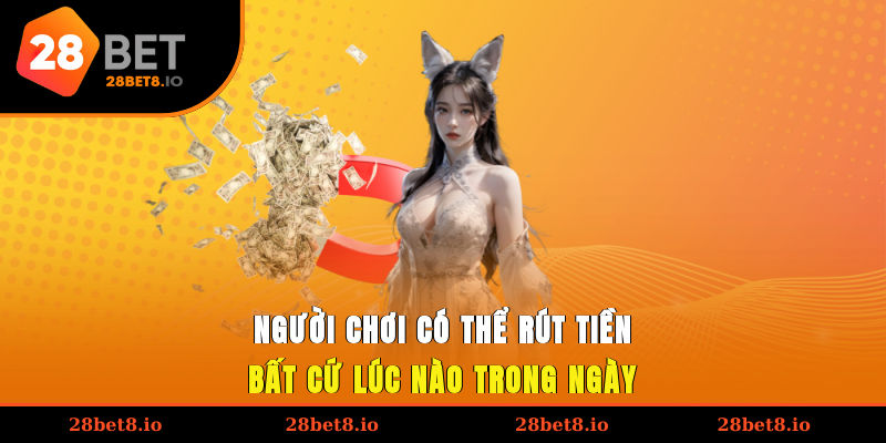Rút Tiền 28BET – Hướng Dẫn Thực Hiện Quy Trình Nhanh Gọn 5 Người chơi có thể rút tiền bất cứ lúc nào trong ngày