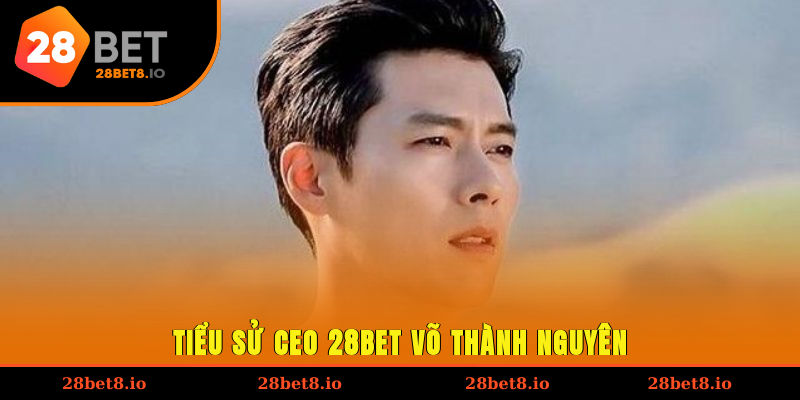 CEO 28BET Võ Thành Nguyên - Người Thuyền Trưởng Tài Ba 1 Tiểu sử CEO 28BET Võ Thành Nguyên